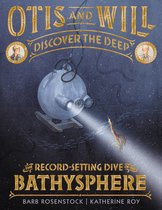 Otis and Will Discover the Deep The RecordSetting Dive of the Bathysphere