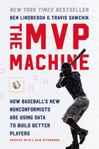 The MVP Machine How Baseball's New Nonconformists Are Using Data to Build Better Players