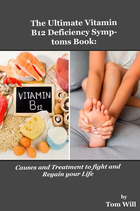 The Ultimate Vitamin B12 Deficiency Symptoms Book (ebook), Tom Will