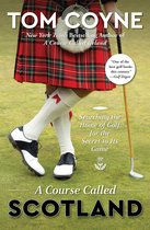 A Course Called Scotland Searching the Home of Golf for the Secret to Its Game