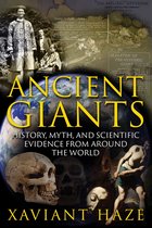 Ancient Giants: History, Myth, and Scientific Evidence from Around the World