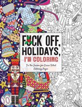 Fuck Off I’m Coloring- Fuck Off, Holidays, I'm Coloring