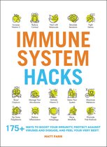 Immune System Hacks 175 Ways to Boost Your Immunity, Protect Against Viruses and Disease, and Feel Your Very Best