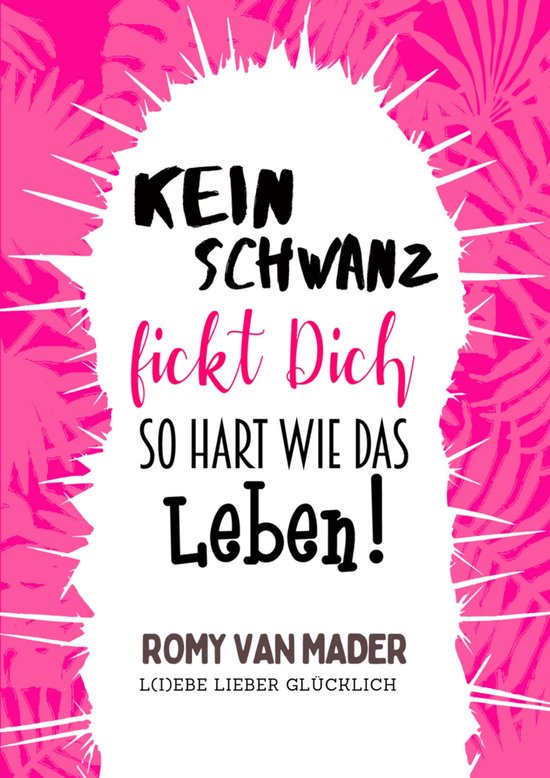 Kein Schwanz fickt Dich so hart wie das Leben! (ebook), Romy van Mader