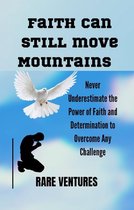 Faith Can Still Move Mountains