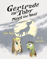 Gertrude and Toby Fairy-Tale Adventure Series 3 - Gertrude and Toby Meet the Wolf