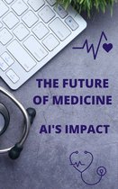 The Future of Medicine: Artificial Intelligence's Impact