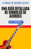 El Manual del Guitarra Jazzista 1 - El Manual del Guitarrista de Jazz: Una Guía Detallada de los Símbolos de Acordes - Libro 1