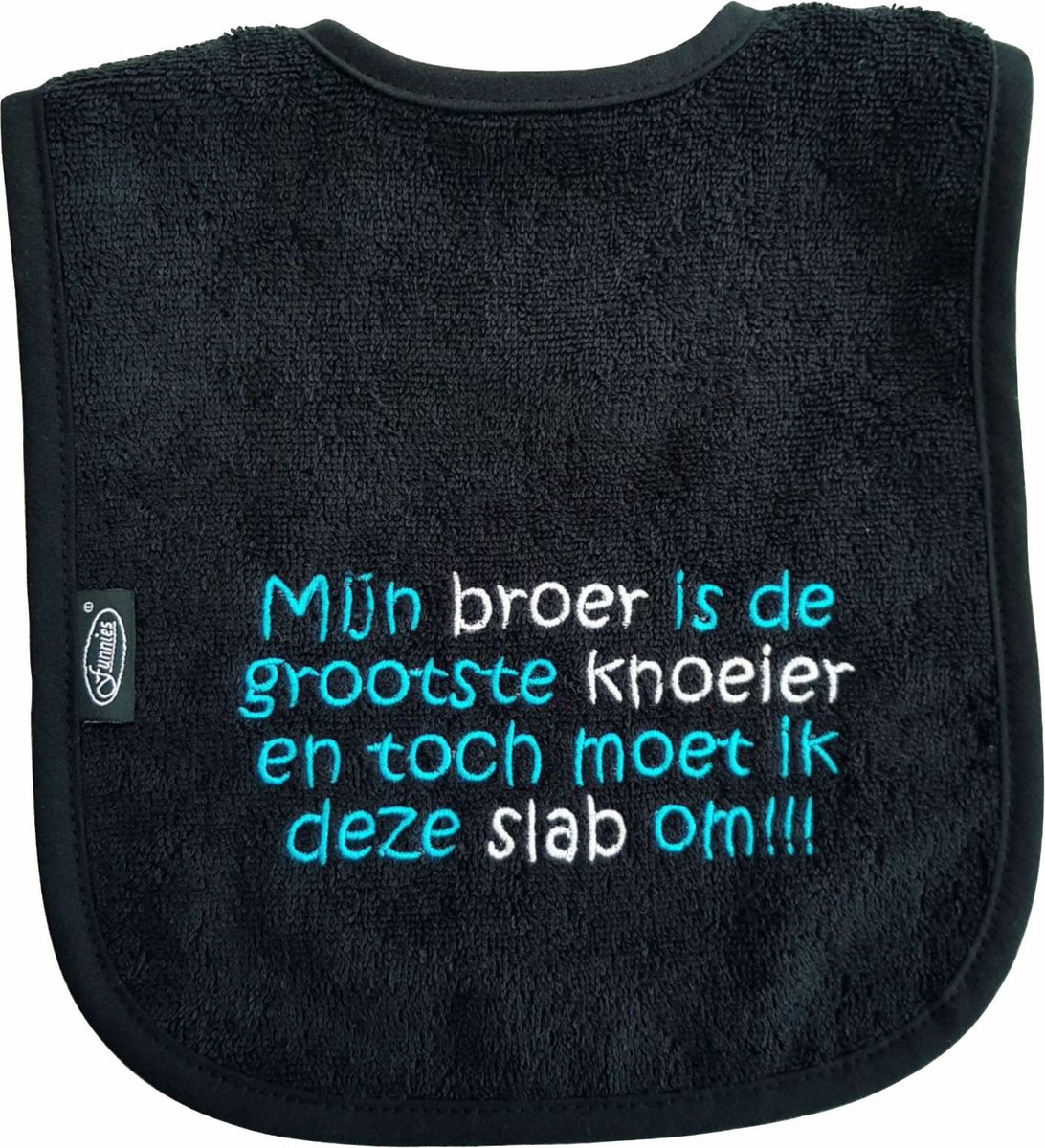 Goedkoopste Zwarte slab met Mijn broer is de grootste knoeier en toch moet ik deze slab om!!! - broertje, babyshower, zwanger, cadeautje, kraamcadeau, grappig, geschenk, baby, tekst, slabber, slabbertje, slabbetje