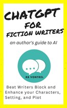 ChatGPT for Fiction Writers: An Author's Guide to AI - Beat Writer's Block and Enhance Your Characters, Setting, and Plot
