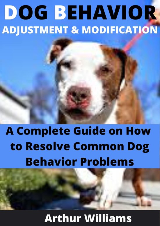 DOG BEHAVIOR ADJUSTMENT AND MODIFICATION (ebook), Arthur Williams