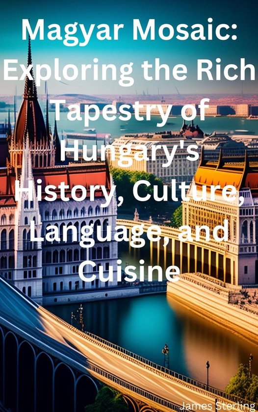 Magyar Mosaic: Exploring the Rich Tapestry of Hungary's History, Culture, Language,  bol.com