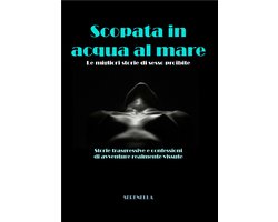 Storie trasgressive e confessioni di avventure realmente vissute - Scopata in acqua al mare