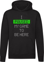 I paused my game to be here | gamer | games | spel | computerspel | videogame | computer game | Unisex | Trui | Hoodie | Sweater | Capuchon