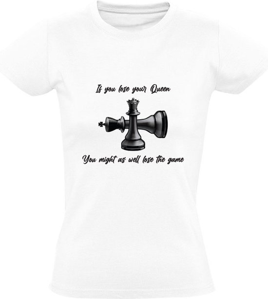 If you lose your Queen you might as well lose the game Dames Tshirt