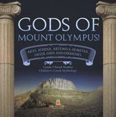 Gods of Mount Olympus! : Ares, Athena, Artemis & Demeter, Greek Gods and Goddesses Grade 5 Social Studies Children's Greek Mythology