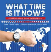 What Time is It Now? : Understanding How Global Time Zones Work Grade 5 Social Studies Children's Geography & Cultures Books