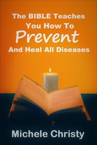 The Bible Teaches You How to Prevent and Heal All Diseases