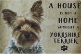 Wandbord Honden - A House Is Not A Home Without A Yorkshire Terrier