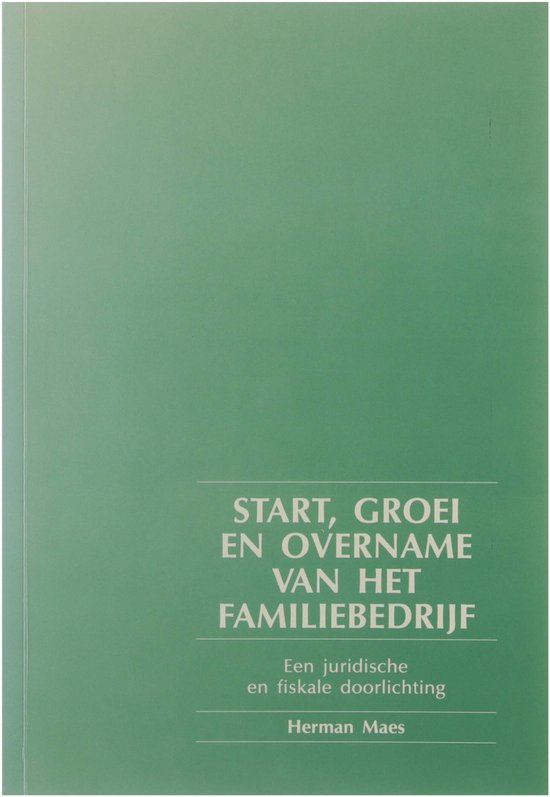Start, groei en overname van het familiebedrijf. Een juridische en fiskale doorlichting.