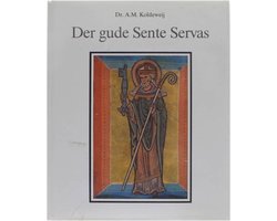 Der gude Sente Servas. De Servatiuslegende en de Servatiana : een onderzoek naar de beeldvorming rond een heilige in de middeleeuwen. De Geschiedenis van de Kerkschat van het Sint-Servaaskapittel te Maastricht, deel 1.