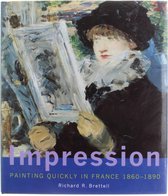 Impression - Painting Quickly in France 1860-1890