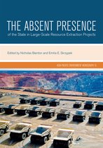 Asia-Pacific Environment Monographs-The Absent Presence of the State in Large-Scale Resource Extraction Projects