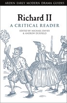 Arden Early Modern Drama Guides- Richard II: A Critical Reader