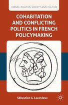 French Politics, Society and Culture- Cohabitation and Conflicting Politics in French Policymaking