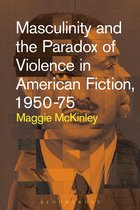 Masculinity and the Paradox of Violence in American Fiction,