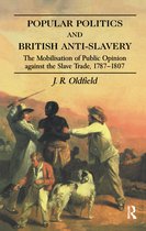 Routledge Studies in Slave and Post-Slave Societies and Cultures- Popular Politics and British Anti-Slavery