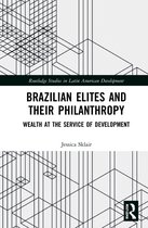 Routledge Studies in Latin American Development- Brazilian Elites and their Philanthropy
