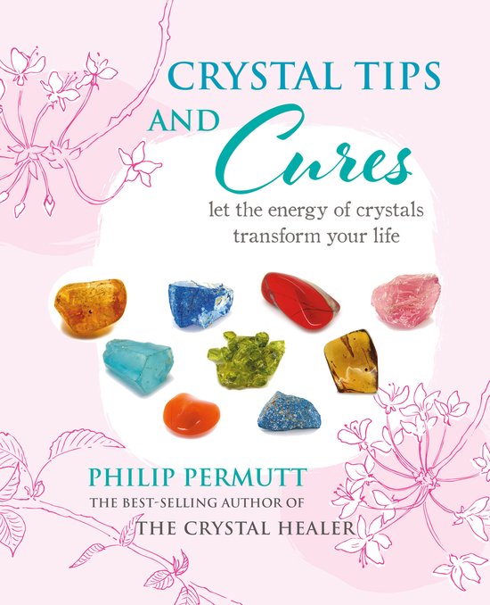 Crystal Tips and Cures: Let the Energy of Crystals Transform ... - cover