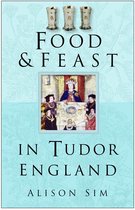 Food and Feast In Tudor England