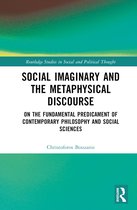 Routledge Studies in Social and Political Thought- Social Imaginary and the Metaphysical Discourse