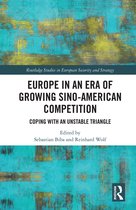 Routledge Studies in European Security and Strategy- Europe in an Era of Growing Sino-American Competition