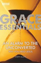 An Alarm to the Unconverted Why You Need Jesus Grace Essentials