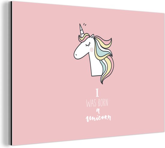 Wanddecoratie Metaal - Aluminium Schilderij Industrieel - Unicorn - Quotes - Roze - I was born a unicorn - Meisjes - Kind - 120x80 cm - Dibond - Foto op aluminium - Industriële muurdecoratie - Voor de woonkamer/slaapkamer