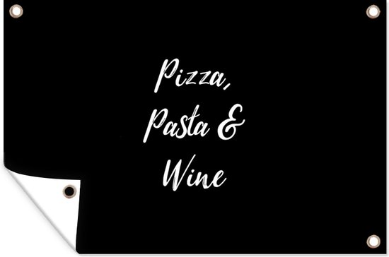 Tuinposter - Tuindoek - Tuinposters buiten - Quotes - Spreuken - Wine lover - Pizza, Pasta & Wine - 120x80 cm - Tuin