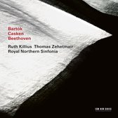 Thomas Zehetmair, Ruth Killius, Royal Northern Sinfonia - Bartok, Casken, Beethoven (CD)