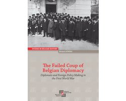 The Failed Coup of Belgian Diplomacy: Diplomats and Foreign Policy Making in the First World War