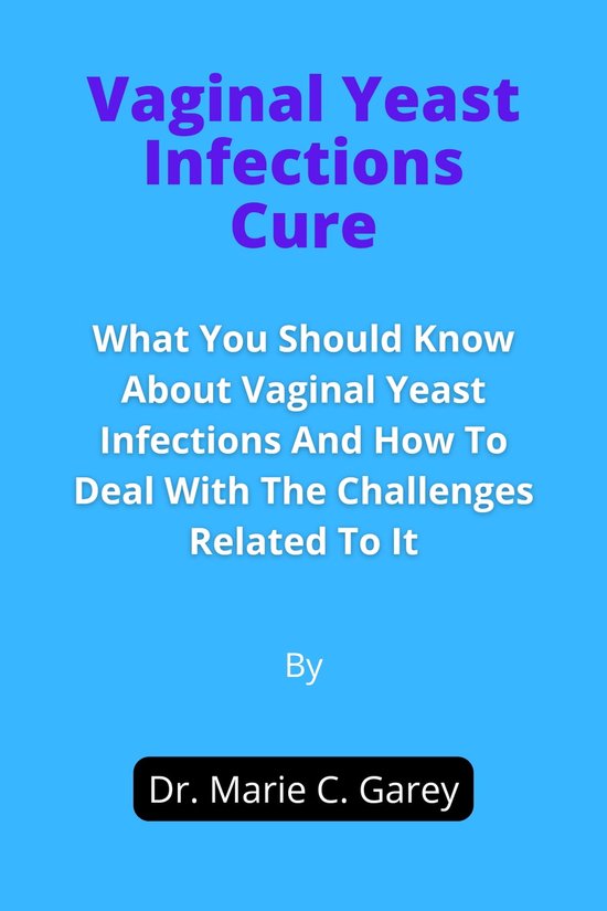 VAGINAL YEAST INFECTIONS CURE (ebook), Dr. Marie C. Garey