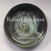 Camera Lucida - Robert Erickson: Duo, Fives, Quintet, Trio (CD)