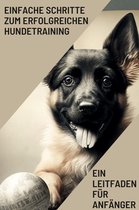 Ein Leitfaden für Anfänger: Einfache Schritte zum erfolgreichen Hundetraining
