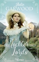 Historical Romance – Liebe und Leidenschaft in Rose Hill, Montana 1 - Die Tochter des Lords