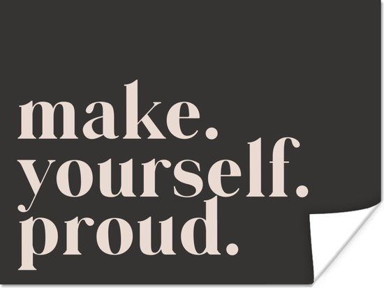 Poster Quotes - Make yourself proud - Zelfliefde - Zelfvertrouwen - Tekst - 80x60 cm