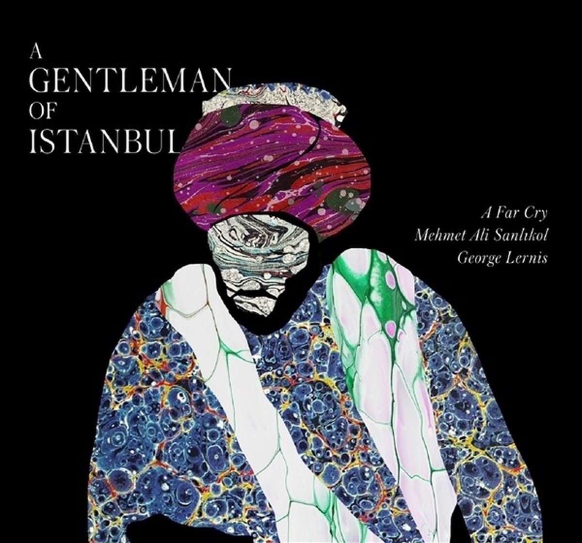 A Far Cry, Mehmet Ali Sanlikol, George Lernis - A Gentleman Of Istanbul (CD)
