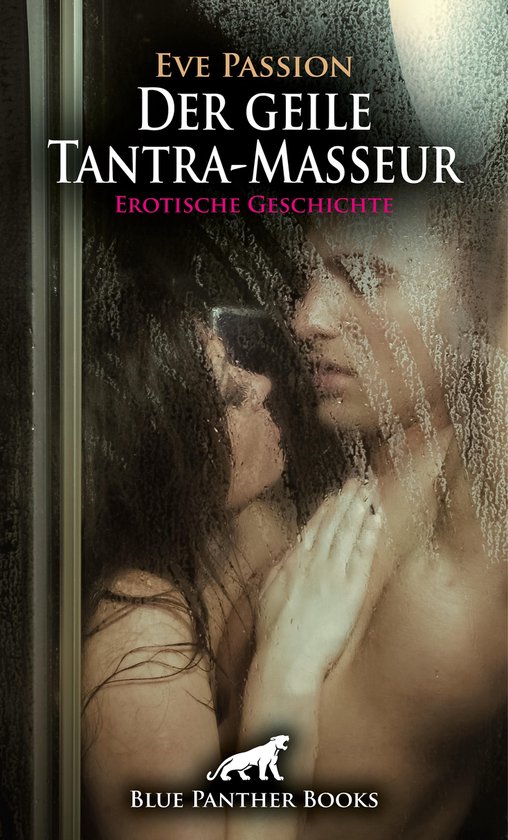 Love, Passion & Sex - Der geile Tantra-Masseur Erotische Geschichte
