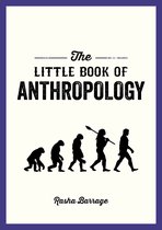 The Little Book of Anthropology: A Pocket Guide to the Study of What Makes Us Human