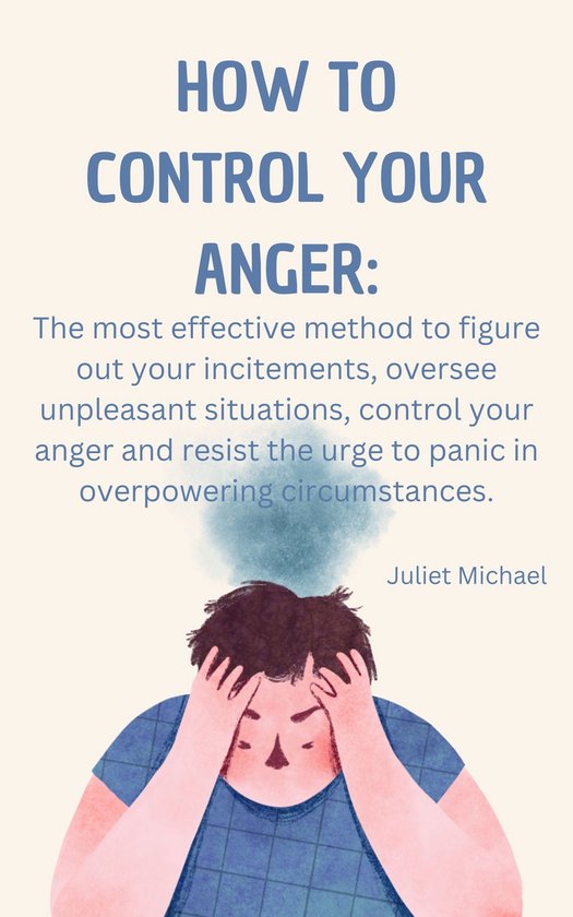 HOW TO CONTROL YOUR ANGER (ebook), Juliet Michael | 1230005941759 ...